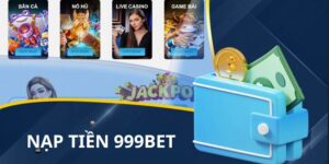 Nạp Tiền 999BET Mới Nhất – An Toàn, Bảo Mật, Xử Lý Nhanh
